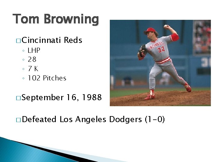 Tom Browning � Cincinnati ◦ ◦ Reds LHP 28 7 K 102 Pitches �