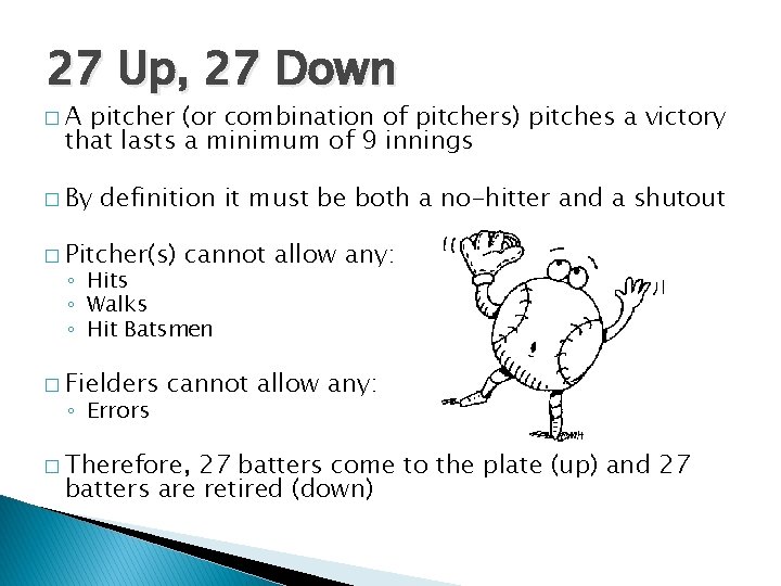 27 Up, 27 Down �A pitcher (or combination of pitchers) pitches a victory that