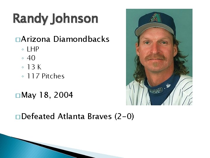 Randy Johnson � Arizona ◦ ◦ Diamondbacks LHP 40 13 K 117 Pitches �