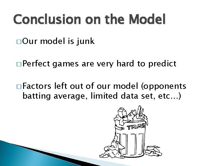 Conclusion on the Model � Our model is junk � Perfect � Factors games