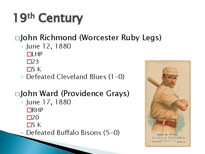 19 th Century � John Richmond (Worcester Ruby Legs) ◦ June 12, 1880 �LHP