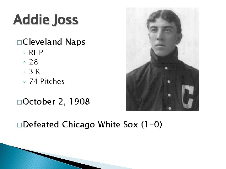 Addie Joss � Cleveland ◦ ◦ RHP 28 3 K 74 Pitches � October