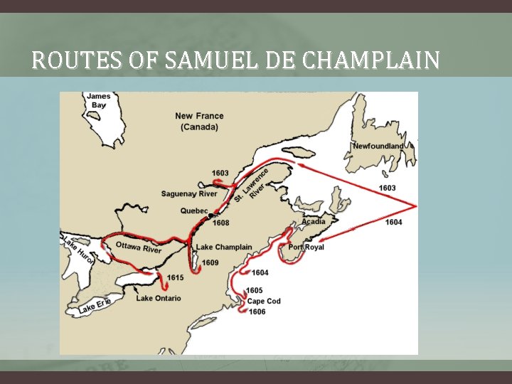 ROUTES OF SAMUEL DE CHAMPLAIN ROUTES OF SAMUEL DE CHAMPLAIN
