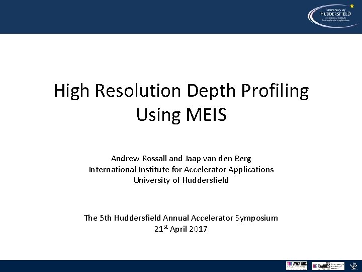 High Resolution Depth Profiling Using MEIS Andrew Rossall and Jaap van den Berg International