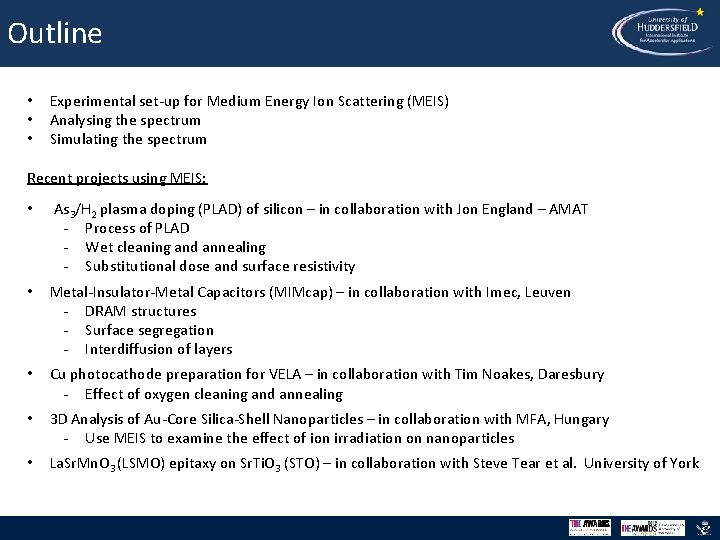 Outline • • • Experimental set-up for Medium Energy Ion Scattering (MEIS) Analysing the
