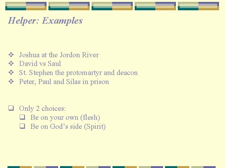 Helper: Examples v v Joshua at the Jordon River David vs Saul St. Stephen