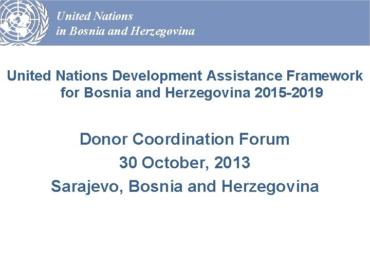 United Nations in Bosnia and Herzegovina United Nations Development Assistance Framework for Bosnia and