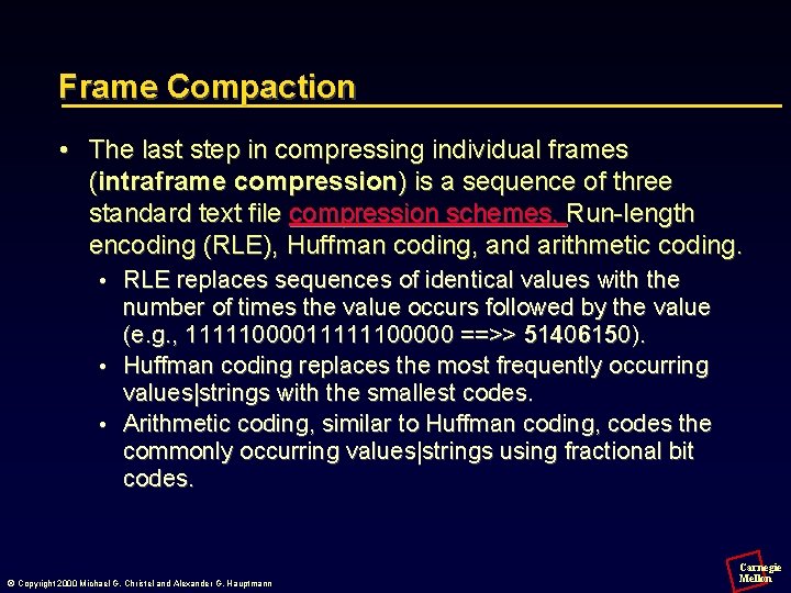 Frame Compaction • The last step in compressing individual frames (intraframe compression) is a