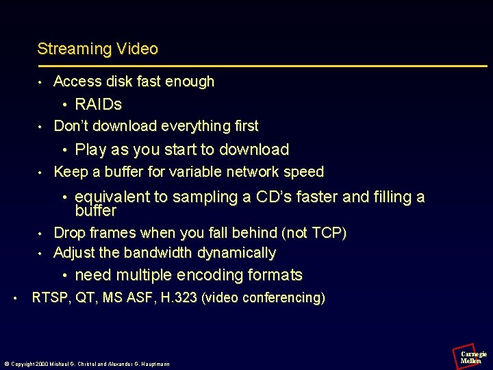 Streaming Video • Access disk fast enough • • Don’t download everything first •