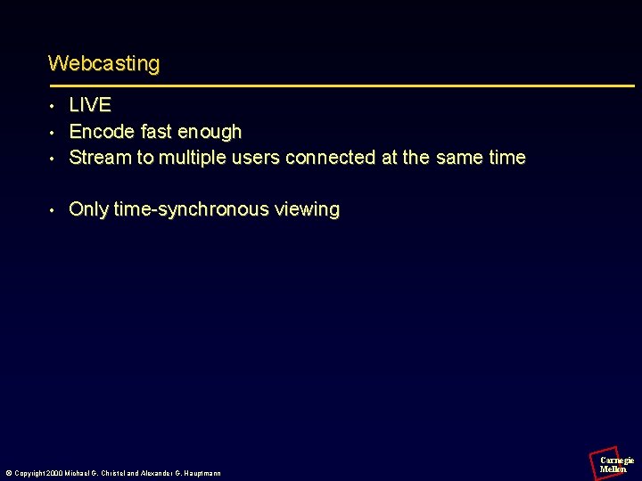 Webcasting LIVE • Encode fast enough • Stream to multiple users connected at the