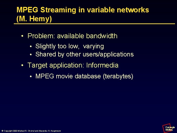 MPEG Streaming in variable networks (M. Hemy) • Problem: available bandwidth • Slightly too