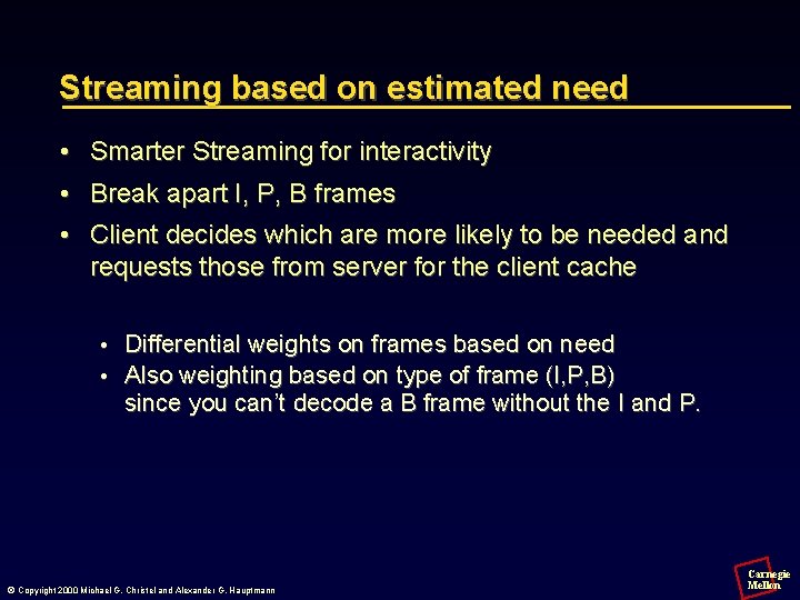 Streaming based on estimated need • Smarter Streaming for interactivity • Break apart I,