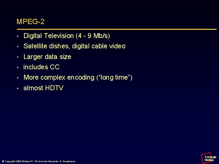 MPEG-2 • Digital Television (4 - 9 Mb/s) • Satellite dishes, digital cable video