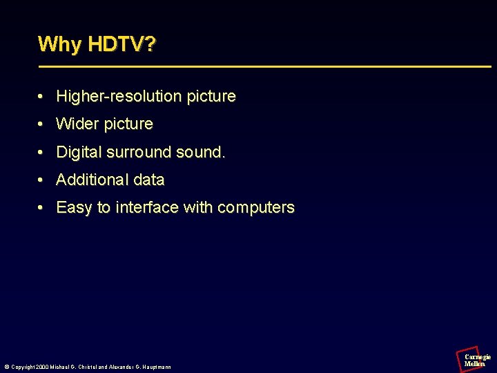 Why HDTV? • Higher-resolution picture • Wider picture • Digital surround sound. • Additional