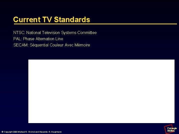Current TV Standards NTSC: National Television Systems Committee PAL: Phase Alternation Line SECAM: Séquential