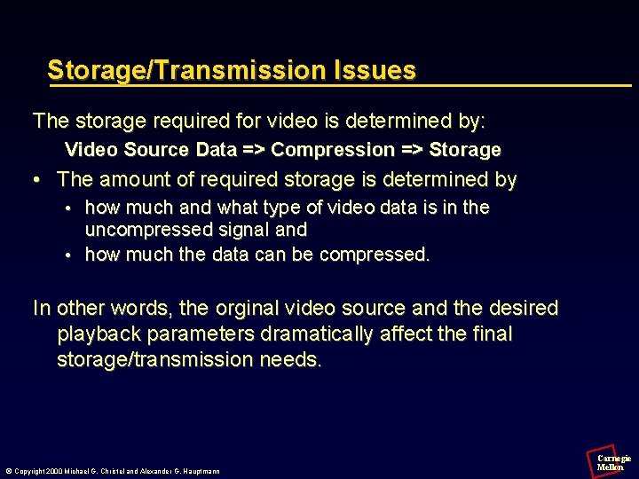 Storage/Transmission Issues The storage required for video is determined by: Video Source Data =>