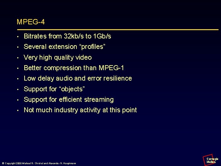 MPEG-4 • Bitrates from 32 kb/s to 1 Gb/s • Several extension “profiles” •
