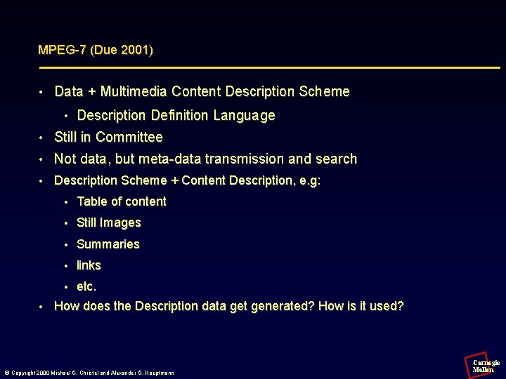 MPEG-7 (Due 2001) • Data + Multimedia Content Description Scheme • Description Definition Language