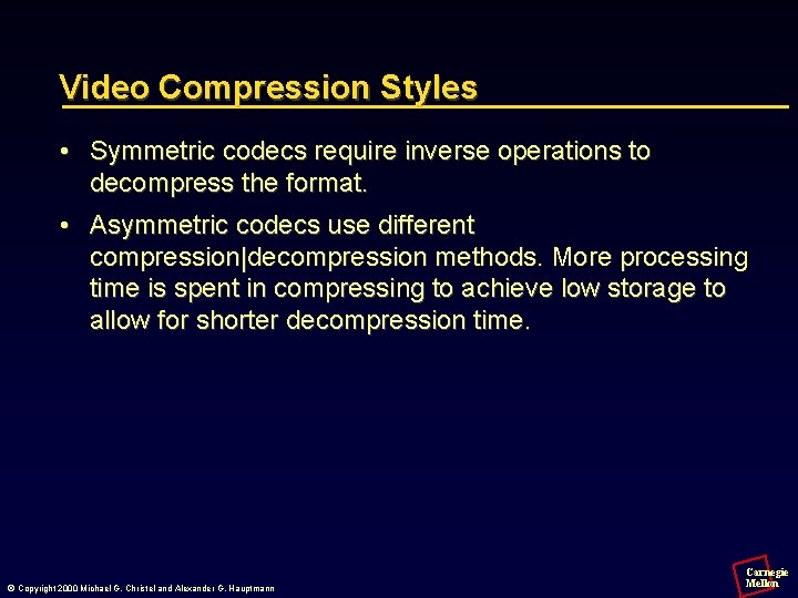 Video Compression Styles • Symmetric codecs require inverse operations to decompress the format. •