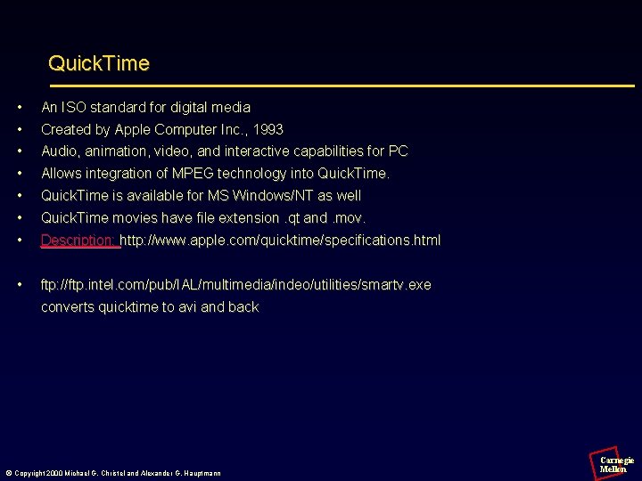 Quick. Time • • An ISO standard for digital media • • Audio, animation,