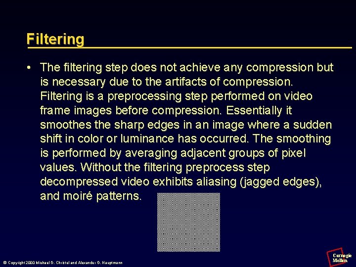 Filtering • The filtering step does not achieve any compression but is necessary due