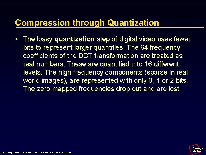 Compression through Quantization • The lossy quantization step of digital video uses fewer bits