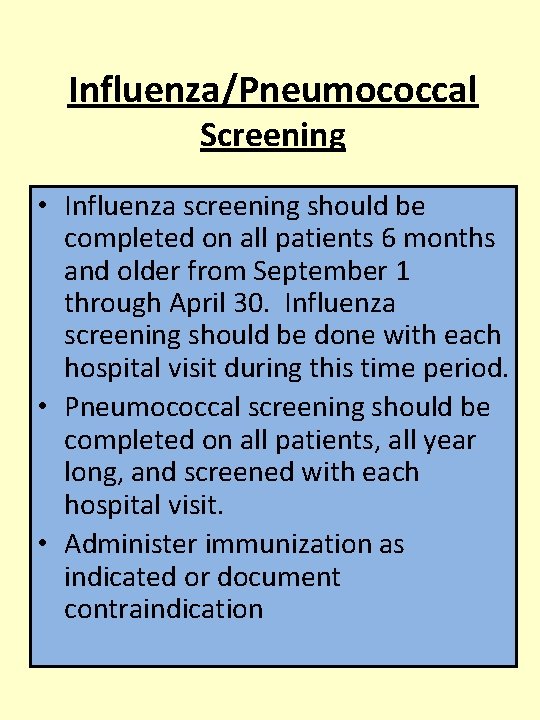 Influenza/Pneumococcal Screening • Influenza screening should be completed on all patients 6 months and