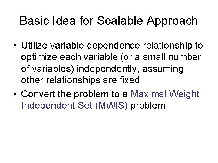 Basic Idea for Scalable Approach • Utilize variable dependence relationship to optimize each variable Basic Idea for Scalable Approach • Utilize variable dependence relationship to optimize each variable