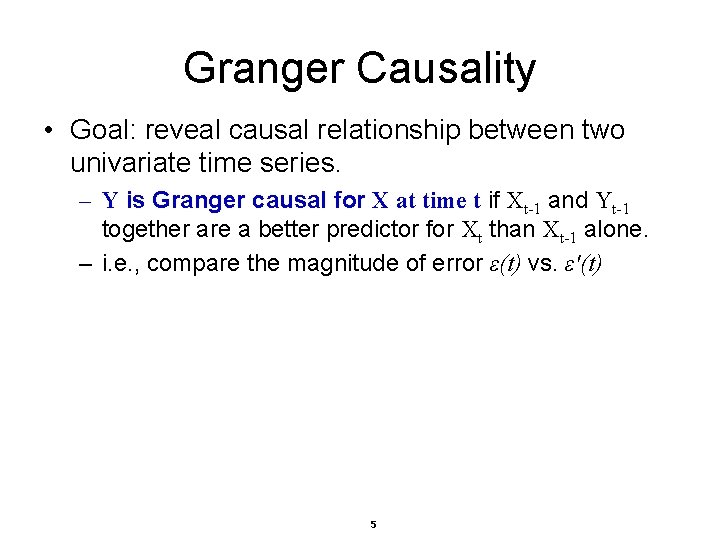 Granger Causality • Goal: reveal causal relationship between two univariate time series. – Y Granger Causality • Goal: reveal causal relationship between two univariate time series. – Y