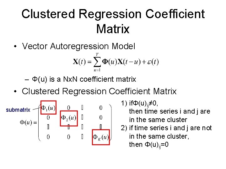 Clustered Regression Coefficient Matrix • Vector Autoregression Model – Φ(u) is a Nx. N Clustered Regression Coefficient Matrix • Vector Autoregression Model – Φ(u) is a Nx. N