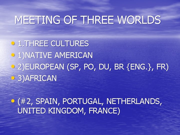 MEETING OF THREE WORLDS • 1. THREE CULTURES • 1)NATIVE AMERICAN • 2)EUROPEAN (SP,