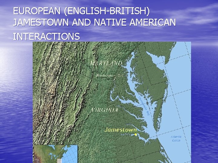EUROPEAN (ENGLISH-BRITISH) JAMESTOWN AND NATIVE AMERICAN INTERACTIONS 