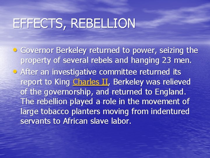 EFFECTS, REBELLION • Governor Berkeley returned to power, seizing the • property of several