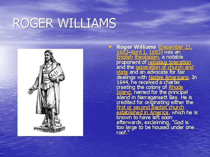 ROGER WILLIAMS • Roger Williams (December 21, 1603–April 1, 1683) was an English theologian,