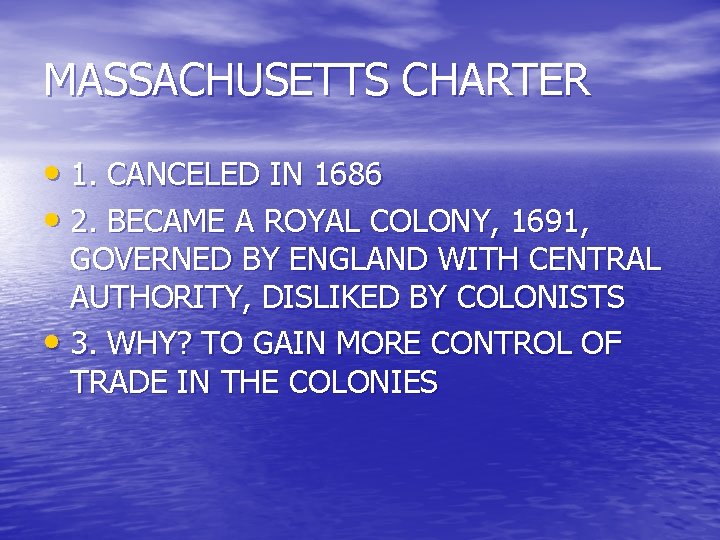 MASSACHUSETTS CHARTER • 1. CANCELED IN 1686 • 2. BECAME A ROYAL COLONY, 1691,