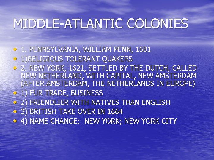 MIDDLE-ATLANTIC COLONIES • • 1. PENNSYLVANIA, WILLIAM PENN, 1681 1)RELIGIOUS TOLERANT QUAKERS 2. NEW