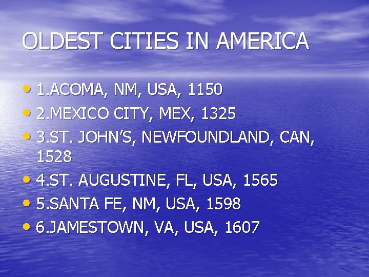 OLDEST CITIES IN AMERICA • 1. ACOMA, NM, USA, 1150 • 2. MEXICO CITY,