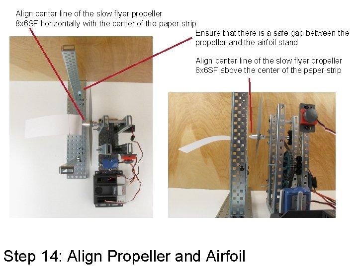 Align center line of the slow flyer propeller 8 x 6 SF horizontally with