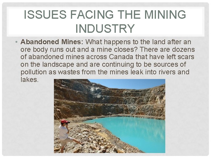 ISSUES FACING THE MINING INDUSTRY • Abandoned Mines: What happens to the land after