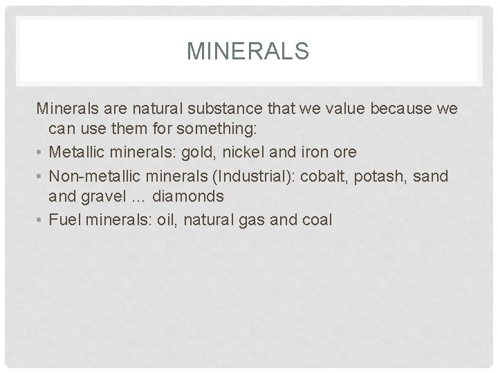 MINERALS Minerals are natural substance that we value because we can use them for