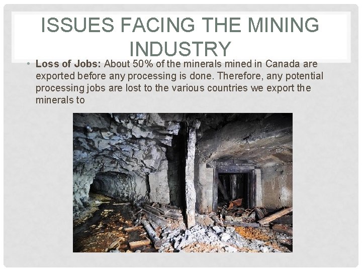 ISSUES FACING THE MINING INDUSTRY • Loss of Jobs: About 50% of the minerals