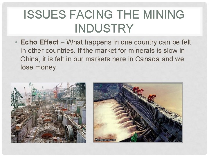 ISSUES FACING THE MINING INDUSTRY • Echo Effect – What happens in one country