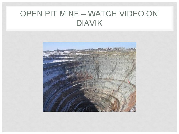 OPEN PIT MINE – WATCH VIDEO ON DIAVIK 