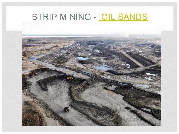 STRIP MINING - OIL SANDS 