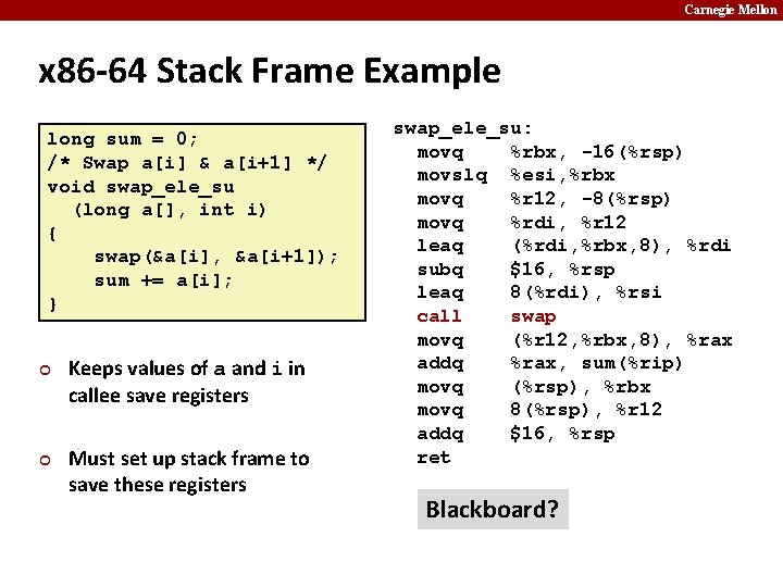 Carnegie Mellon x 86 -64 Stack Frame Example long sum = 0; /* Swap