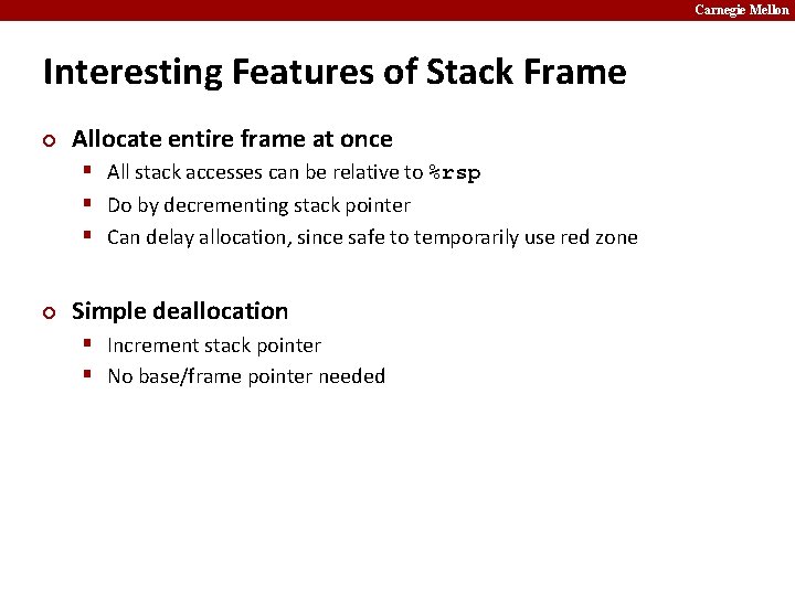 Carnegie Mellon Interesting Features of Stack Frame ¢ Allocate entire frame at once §
