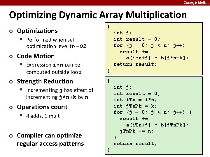 Carnegie Mellon Optimizing Dynamic Array Multiplication ¢ Optimizations § Performed when set optimization level