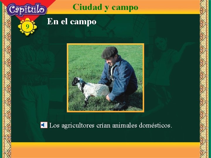 Ciudad y campo 9 En el campo Los agricultores crían animales domésticos. 