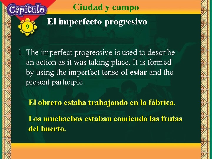 Ciudad y campo 9 El imperfecto progresivo 1. The imperfect progressive is used to