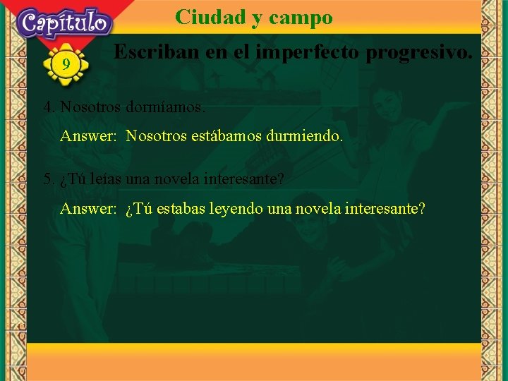 Ciudad y campo 9 Escriban en el imperfecto progresivo. 4. Nosotros dormíamos. Answer: Nosotros